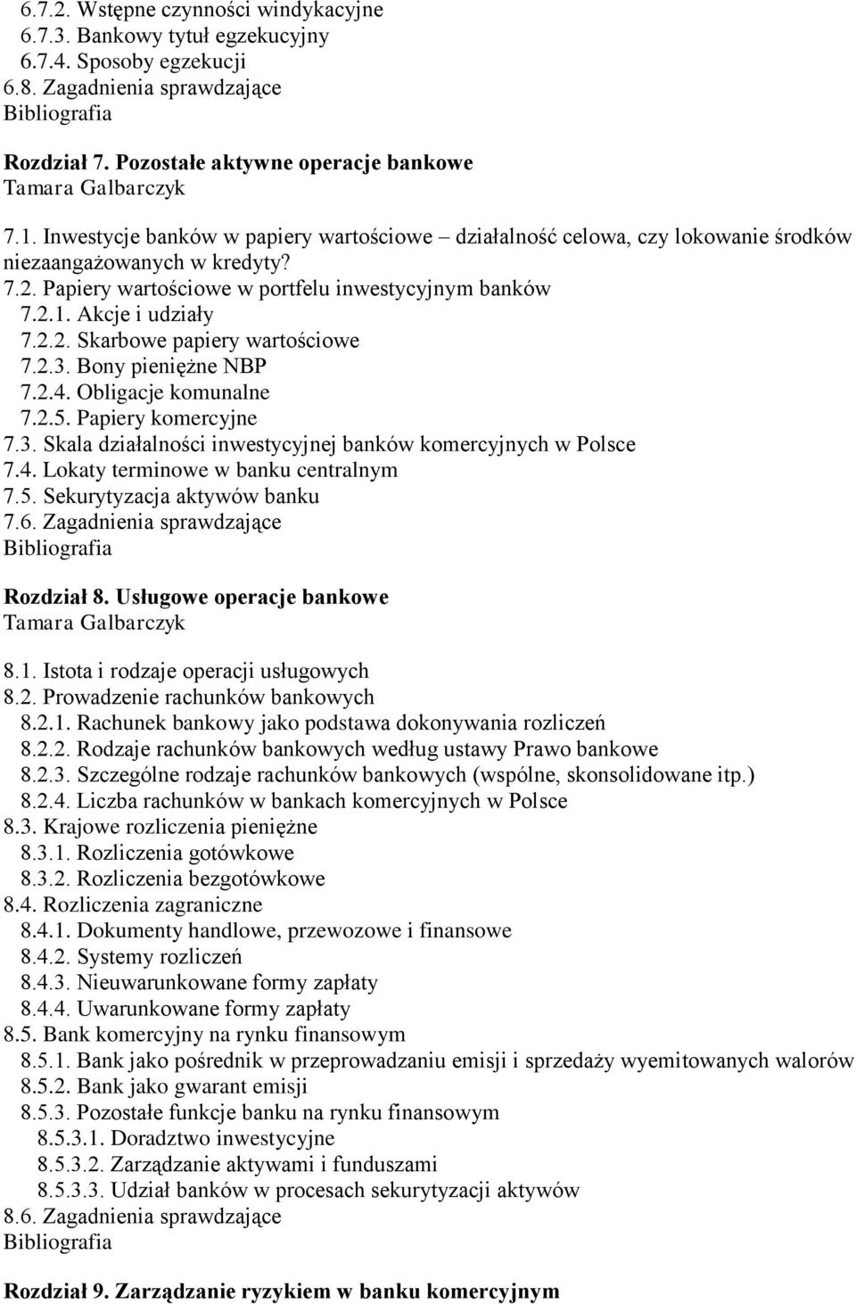 2.3. Bony pieniężne NBP 7.2.4. Obligacje komunalne 7.2.5. Papiery komercyjne 7.3. Skala działalności inwestycyjnej banków komercyjnych w Polsce 7.4. Lokaty terminowe w banku centralnym 7.5. Sekurytyzacja aktywów banku 7.