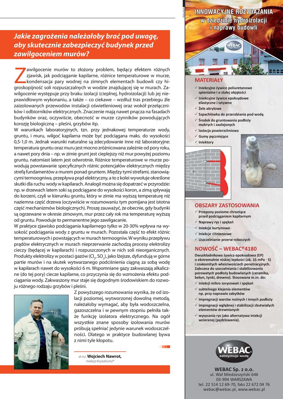higroskopijność soli rozpuszczalnych w wodzie znajdującej się w murach.
