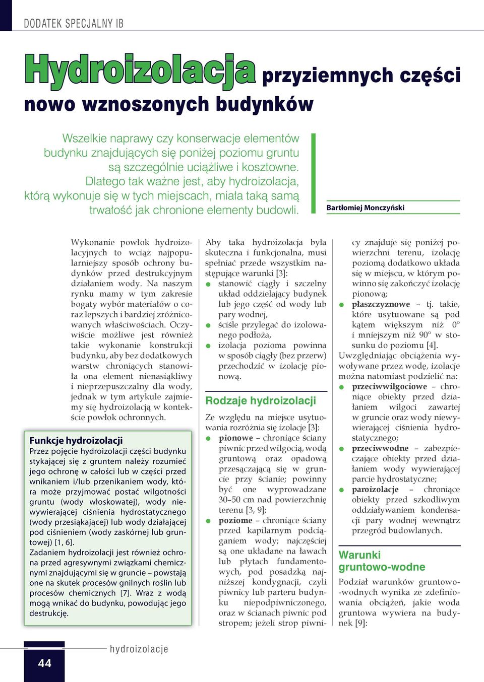 Bartłomiej Monczyński Wykonanie powłok hydroizolacyjnych to wciąż najpopularniejszy sposób ochrony budynków przed destrukcyjnym działaniem wody.