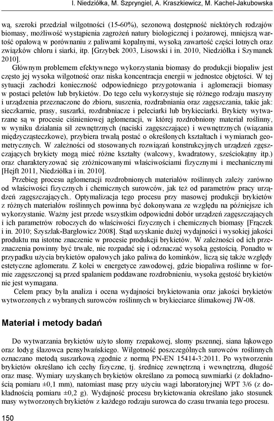 w porównaniu z paliwami kopalnymi, wysoką zawartość części lotnych oraz związków chloru i siarki, itp. [Grzybek 2003, Lisowski i in. 2010, Niedziółka i Szymanek 2010].