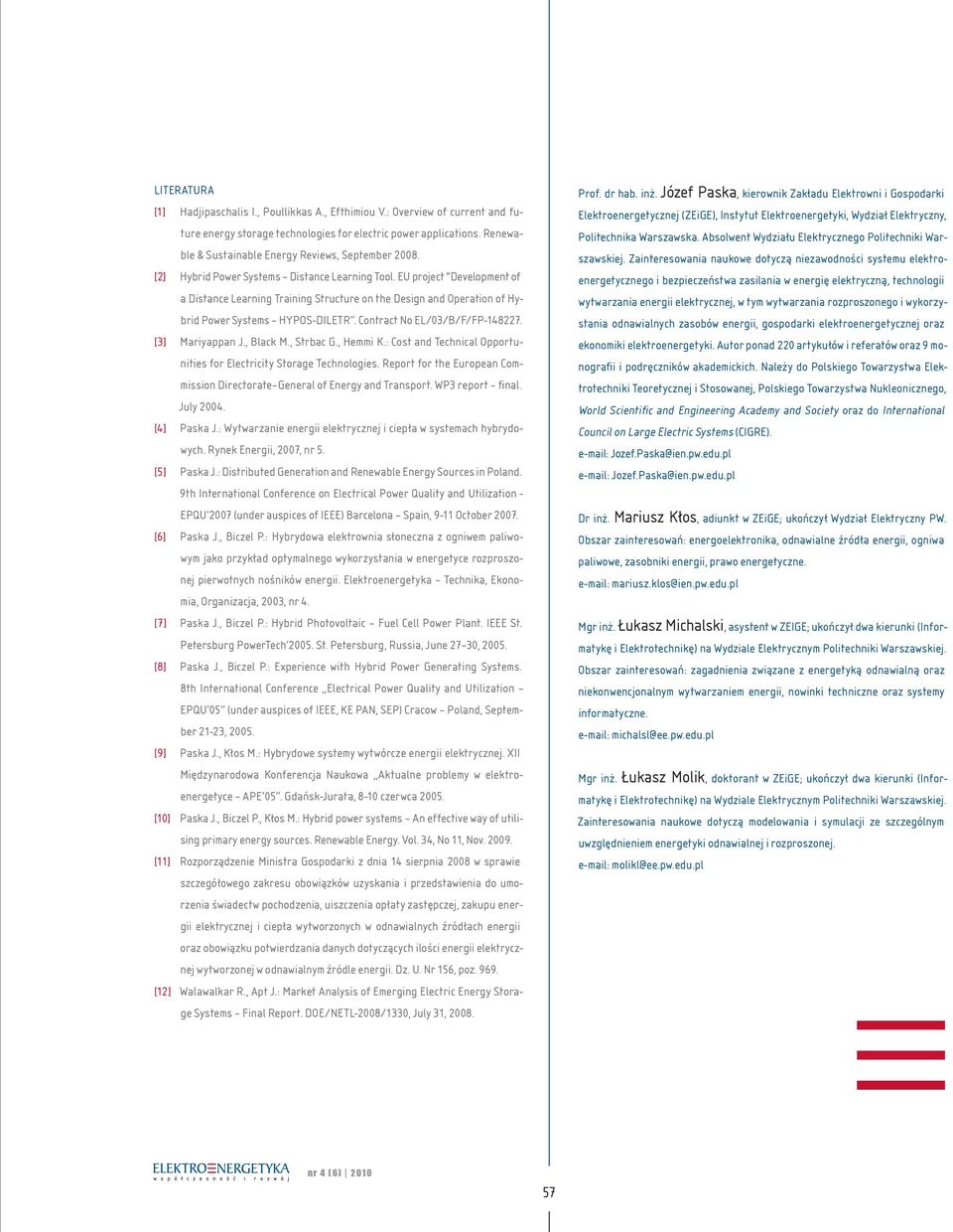 EU project "Development of a Distance Learning Training Structure on the Design and Operation of Hybrid Power Systems HYPOS-DILETR. Contract No EL/03/B/F/FP-148227. [3] Mariyappan J., Black M.