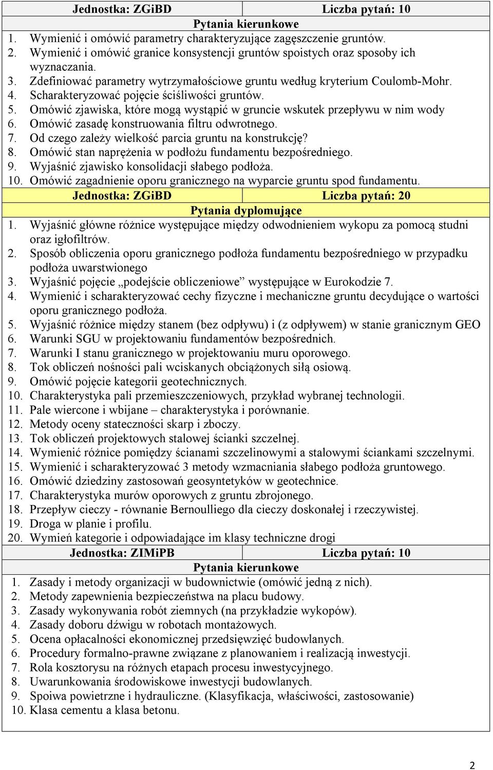 Omówić zjawiska, które mogą wystąpić w gruncie wskutek przepływu w nim wody 6. Omówić zasadę konstruowania filtru odwrotnego. 7. Od czego zależy wielkość parcia gruntu na konstrukcję? 8.