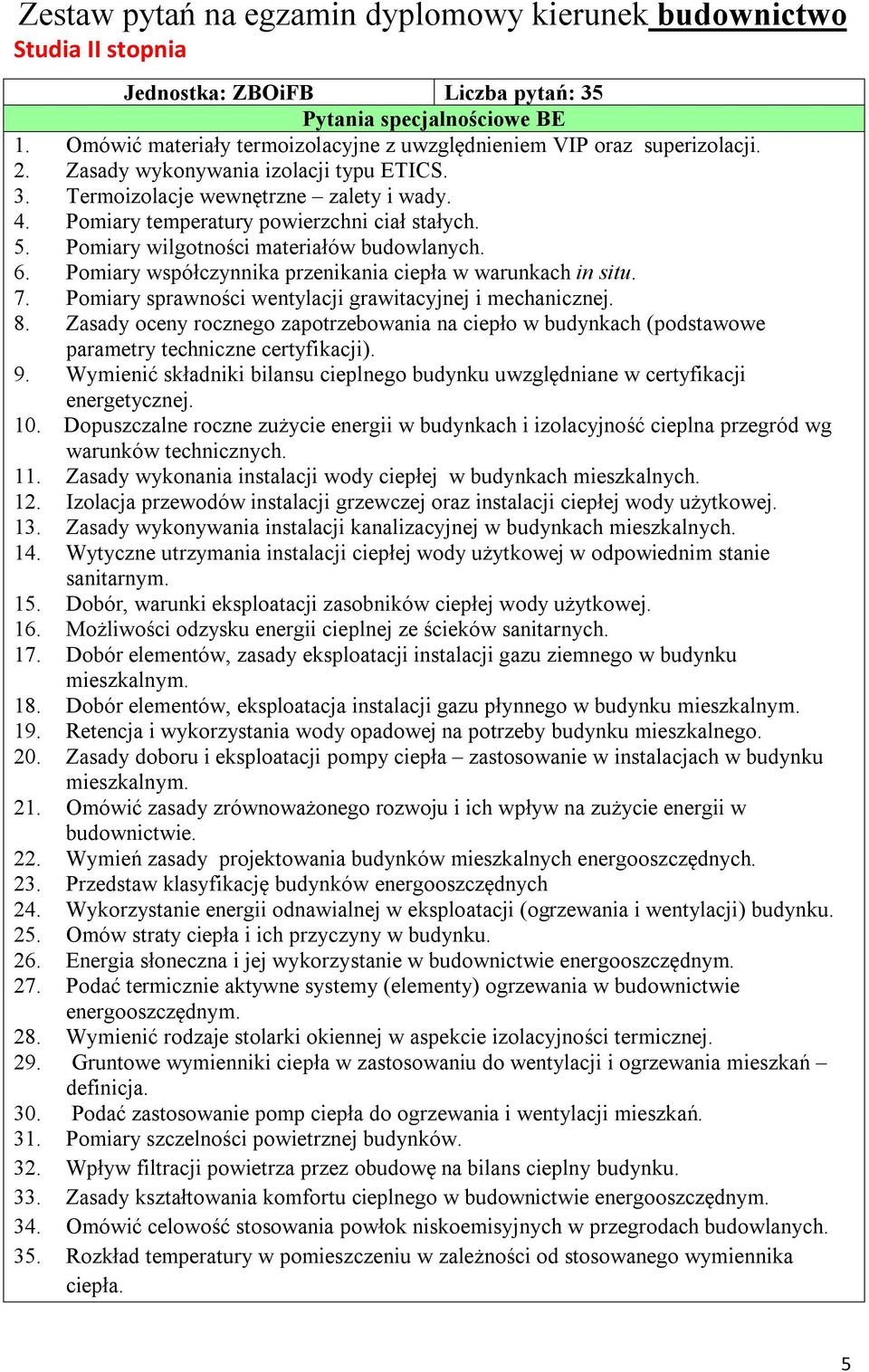 Pomiary temperatury powierzchni ciał stałych. 5. Pomiary wilgotności materiałów budowlanych. 6. Pomiary współczynnika przenikania ciepła w warunkach in situ. 7.