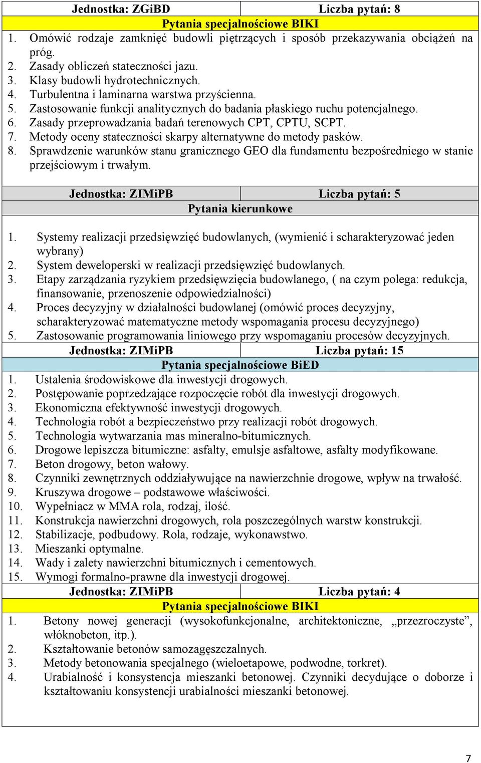 Zasady przeprowadzania badań terenowych CPT, CPTU, SCPT. 7. Metody oceny stateczności skarpy alternatywne do metody pasków. 8.