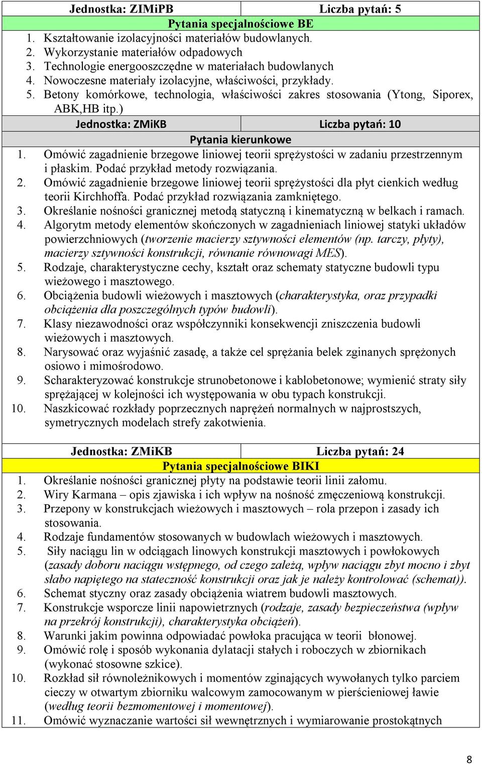 Betony komórkowe, technologia, właściwości zakres stosowania (Ytong, Siporex, ABK,HB itp.) Jednostka: ZMiKB Liczba pytań: 10 1.