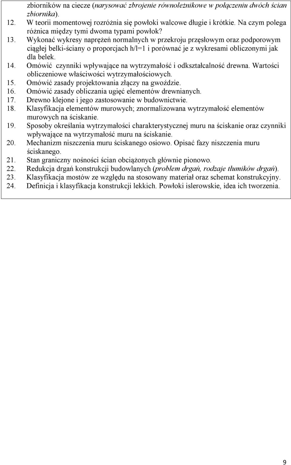 Wykonać wykresy naprężeń normalnych w przekroju przęsłowym oraz podporowym ciągłej belki-ściany o proporcjach h/l=1 i porównać je z wykresami obliczonymi jak dla belek. 14.