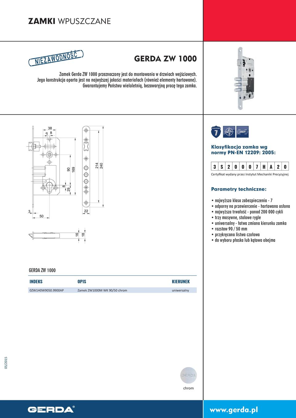 Klasyfikacja zamka wg normy PN-EN 12209: 2005: 3 S 2 0 0 0 7 H A 2 0 Certyfikat wydany przez Instytut Mechaniki Precyzyjnej najwyższa klasa zabezpieczenia - 7 odporny na przewiercenie -
