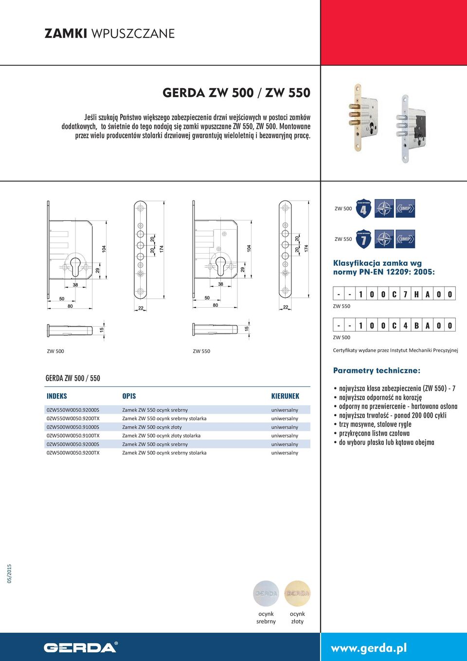 ZW 500 ZW 550 ZW 500 20 20 ZW 550 104 20 174 29 29 104 20 174 Klasyfikacja zamka wg normy PN-EN 12209: 2005: 38 38 50 80 22 50 80 22 - - 1 0 0 C 7 H A 0 0 ZW 550 15 15 - - 1 0 0 C 4 B A 0 0 ZW 500 ZW