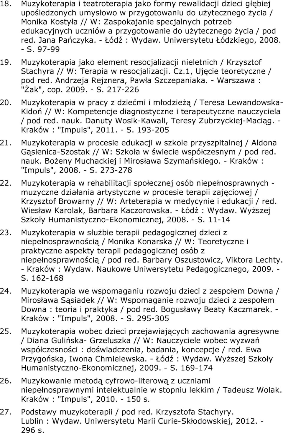 Muzykoterapia jako element resocjalizacji nieletnich / Krzysztof Stachyra // W: Terapia w resocjalizacji. Cz.1, Ujęcie teoretyczne / pod red. Andrzeja Rejznera, Pawła Szczepaniaka.