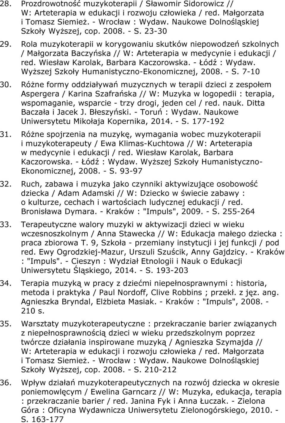 Wiesław Karolak, Barbara Kaczorowska. - Łódź : Wydaw. Wyższej Szkoły Humanistyczno-Ekonomicznej, 2008. - S. 7-10 30.