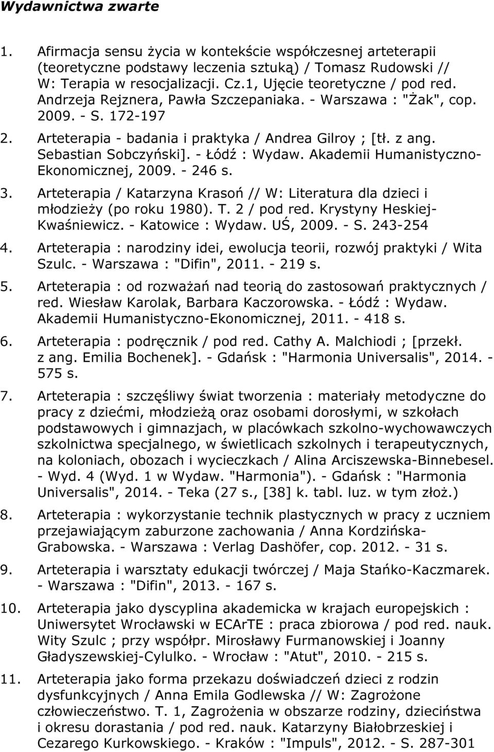 Sebastian Sobczyński]. - Łódź : Wydaw. Akademii Humanistyczno- Ekonomicznej, 2009. - 246 s. 3. Arteterapia / Katarzyna Krasoń // W: Literatura dla dzieci i młodzieży (po roku 1980). T. 2 / pod red.