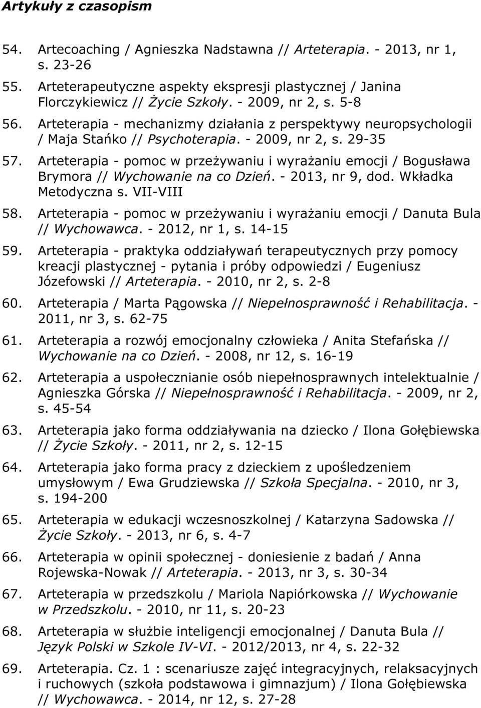 Arteterapia - pomoc w przeżywaniu i wyrażaniu emocji / Bogusława Brymora // Wychowanie na co Dzień. - 2013, nr 9, dod. Wkładka Metodyczna s. VII-VIII 58.