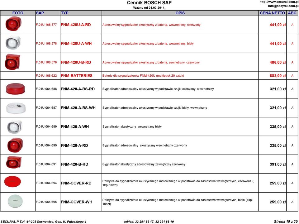 01U.064.688 FNM-420-A-BS-RD Sygnalizator adresowalny akustyczny w podstawie czujki czerwony, wewnetrzny 321,00 zł A F.01U.064.687 FNM-420-A-BS-WH Sygnalizator adresowalny akustyczny w podstawie czujki biały, wewnetrzny 321,00 zł A F.