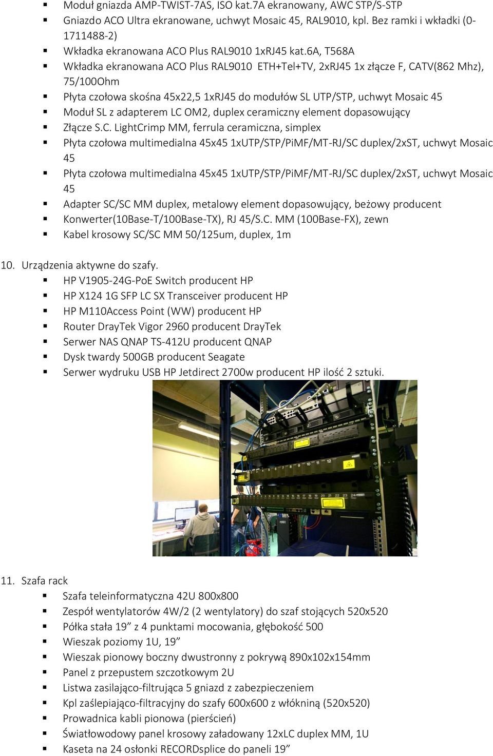 6a, T568A Wkładka ekranowana ACO Plus RAL9010 ETH+Tel+TV, 2xRJ45 1x złącze F, CATV(862 Mhz), 75/100Ohm Płyta czołowa skośna 45x22,5 1xRJ45 do modułów SL UTP/STP, uchwyt Mosaic 45 Moduł SL z adapterem