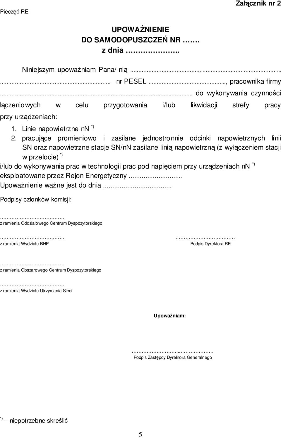 pracujące promieniowo i zasilane jednostronnie odcinki napowietrznych linii SN oraz napowietrzne stacje SN/nN zasilane linią napowietrzną (z wyłączeniem stacji w przelocie) *) i/lub do wykonywania