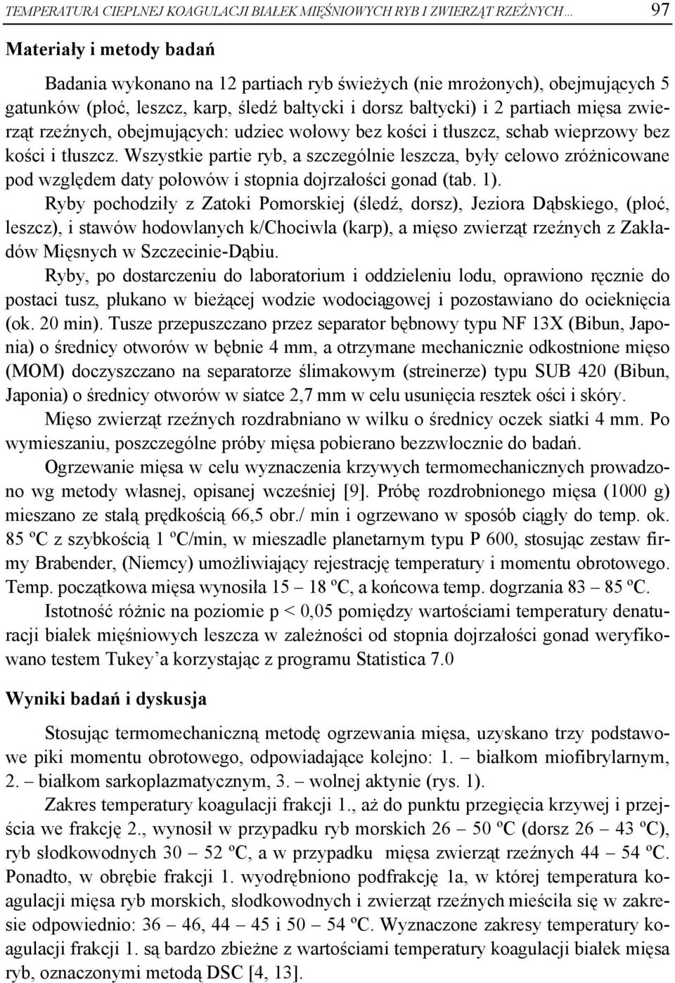 Wszystkie partie ryb, a szczególnie leszcza, były celowo zróżnicowane pod względem daty połowów i stopnia dojrzałości gonad (tab. 1).