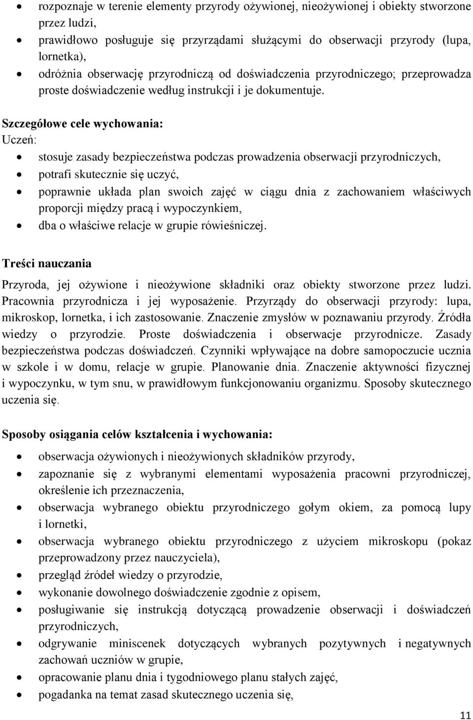 Szczegółowe cele wychowania: stosuje zasady bezpieczeństwa podczas prowadzenia obserwacji przyrodniczych, potrafi skutecznie się uczyć, poprawnie układa plan swoich zajęć w ciągu dnia z zachowaniem