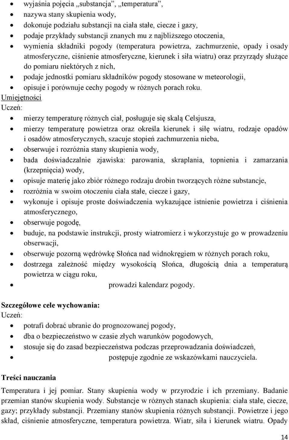 podaje jednostki pomiaru składników pogody stosowane w meteorologii, opisuje i porównuje cechy pogody w różnych porach roku.