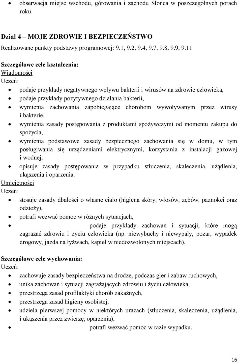 zapobiegające chorobom wywoływanym przez wirusy i bakterie, wymienia zasady postępowania z produktami spożywczymi od momentu zakupu do spożycia, wymienia podstawowe zasady bezpiecznego zachowania się