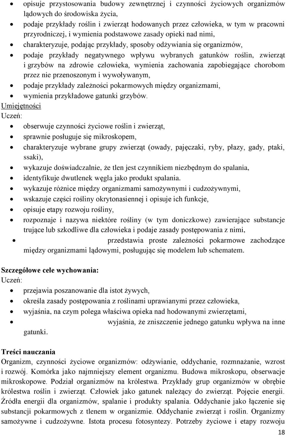 na zdrowie człowieka, wymienia zachowania zapobiegające chorobom przez nie przenoszonym i wywoływanym, podaje przykłady zależności pokarmowych między organizmami, wymienia przykładowe gatunki grzybów.