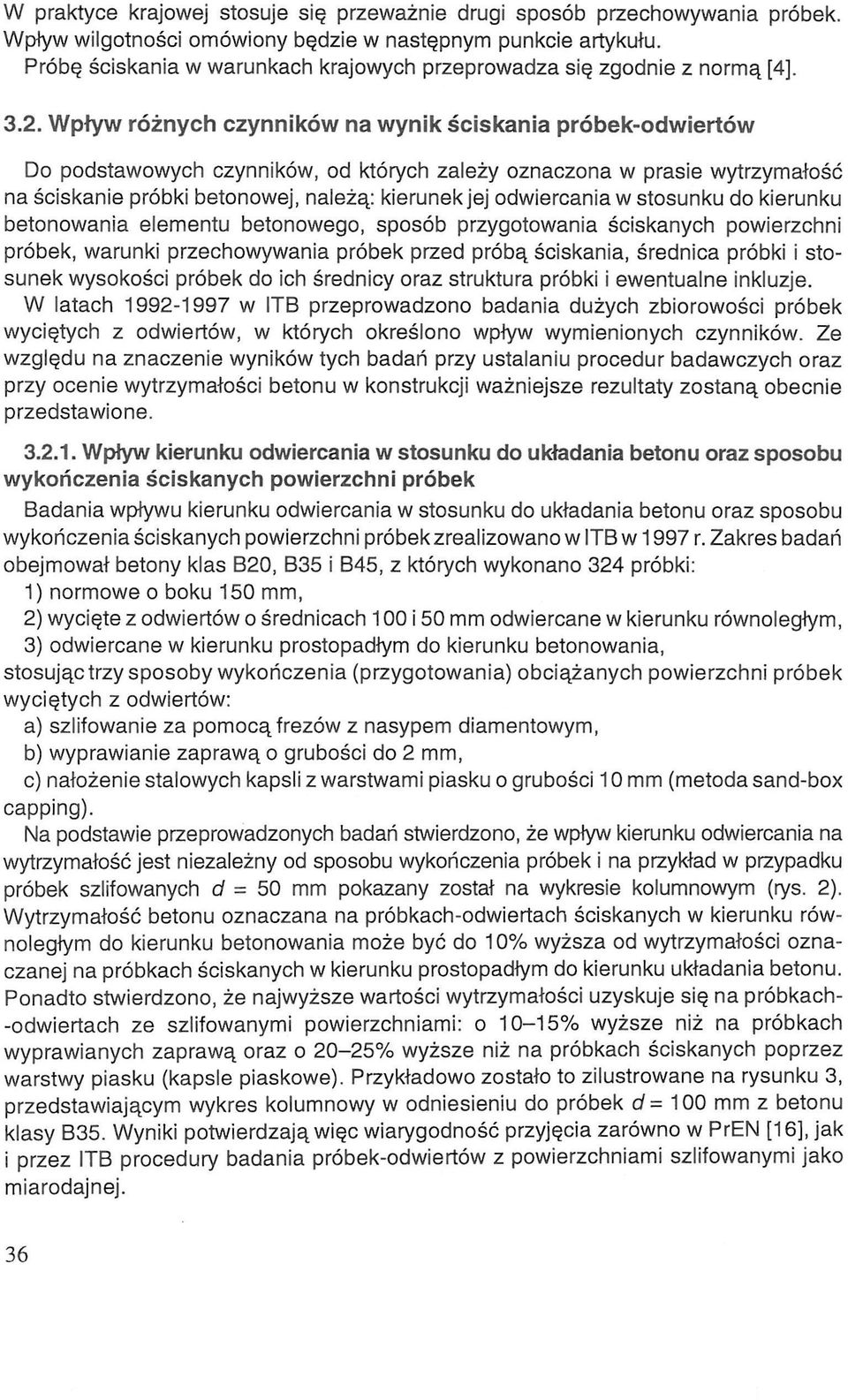 Wpływ różnych czynników na wynik ściskania próbek-odwiertów Do podstawowych czynników, od których zależy oznaczona w prasie wytrzymałość na ściskanie próbki betonowej, należą: kierunek jej