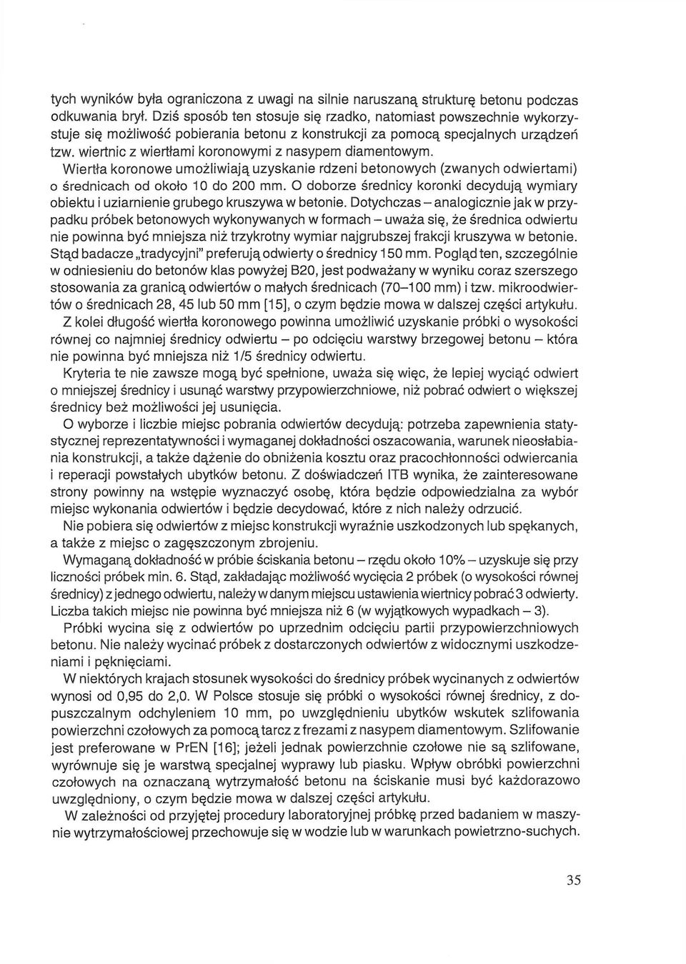 wiertnic z wiertłami koronowymi z nasypem diamentowym. Wiertła koronowe umożliwiają uzyskanie rdzeni betonowych (zwanych odwiertami) o średnicach od około 10 do 200 mm.