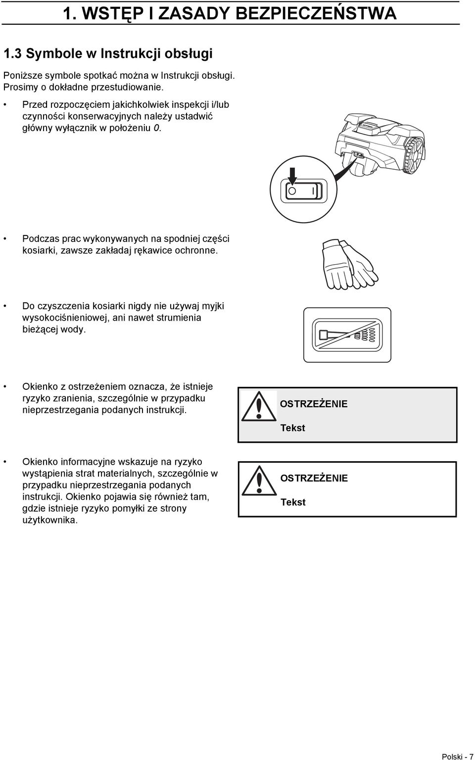 Podczas prac wykonywanych na spodniej części kosiarki, zawsze zakładaj rękawice ochronne. Do czyszczenia kosiarki nigdy nie używaj myjki wysokociśnieniowej, ani nawet strumienia bieżącej wody.