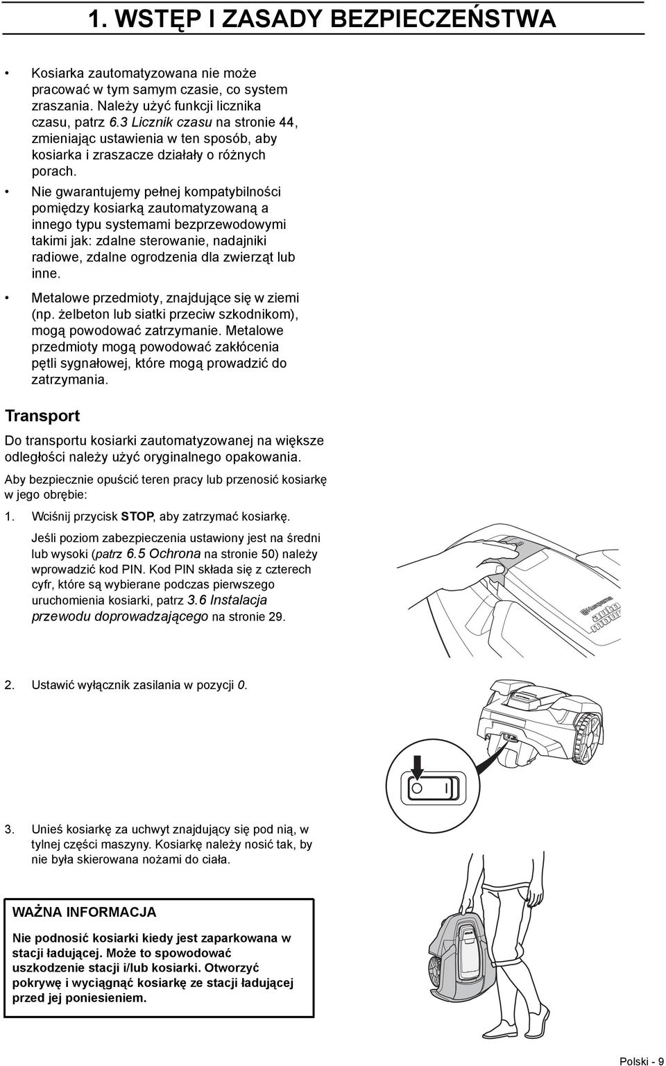 Nie gwarantujemy pełnej kompatybilności pomiędzy kosiarką zautomatyzowaną a innego typu systemami bezprzewodowymi takimi jak: zdalne sterowanie, nadajniki radiowe, zdalne ogrodzenia dla zwierząt lub
