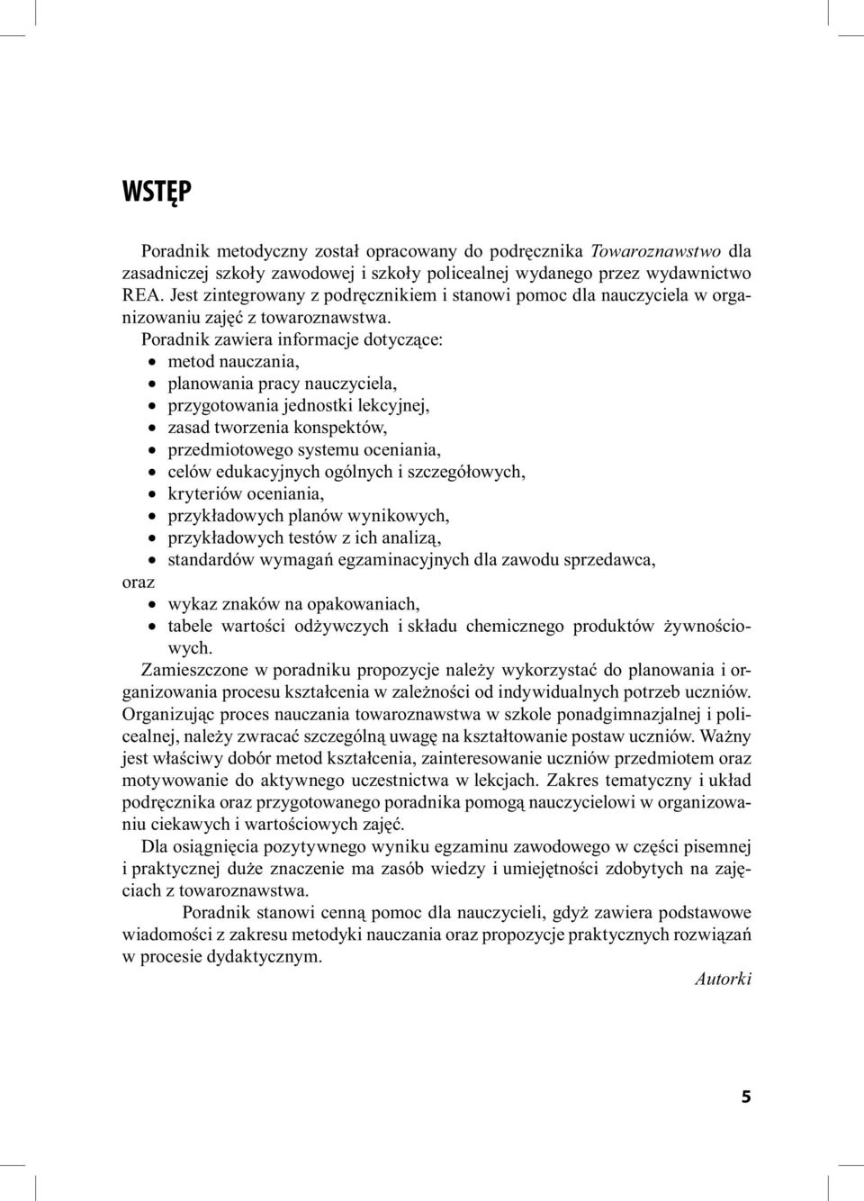 Poradnik zawiera informacje dotyczące: metod nauczania, planowania pracy nauczyciela, przygotowania jednostki lekcyjnej, zasad tworzenia konspektów, przedmiotowego systemu oceniania, celów