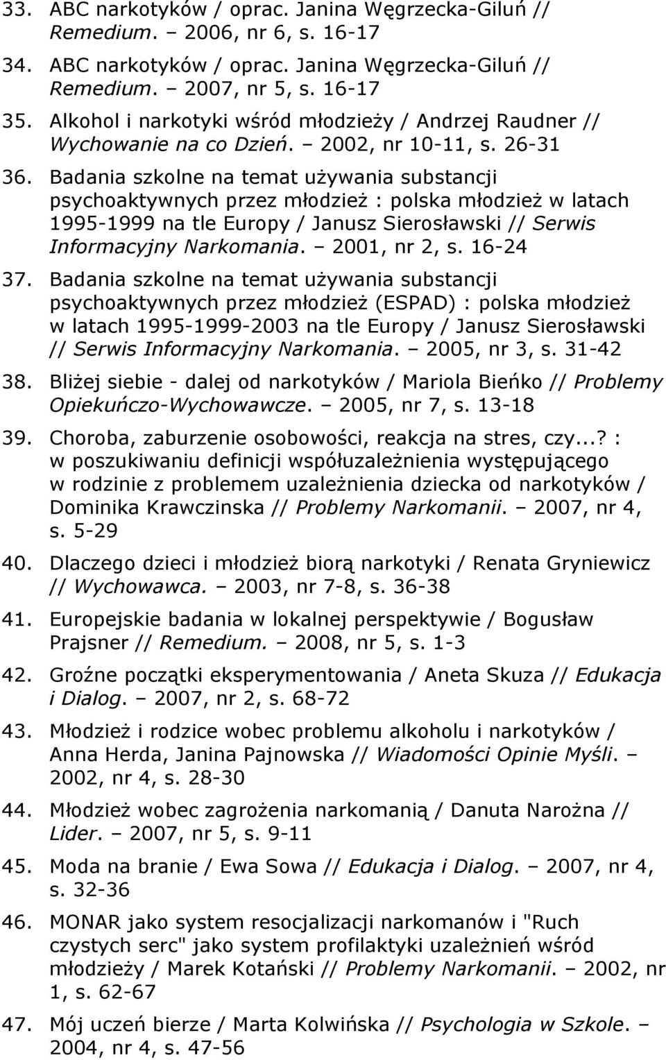 Badania szkolne na temat używania substancji psychoaktywnych przez młodzież : polska młodzież w latach 1995-1999 na tle Europy / Janusz Sierosławski // Serwis Informacyjny Narkomania. 2001, nr 2, s.