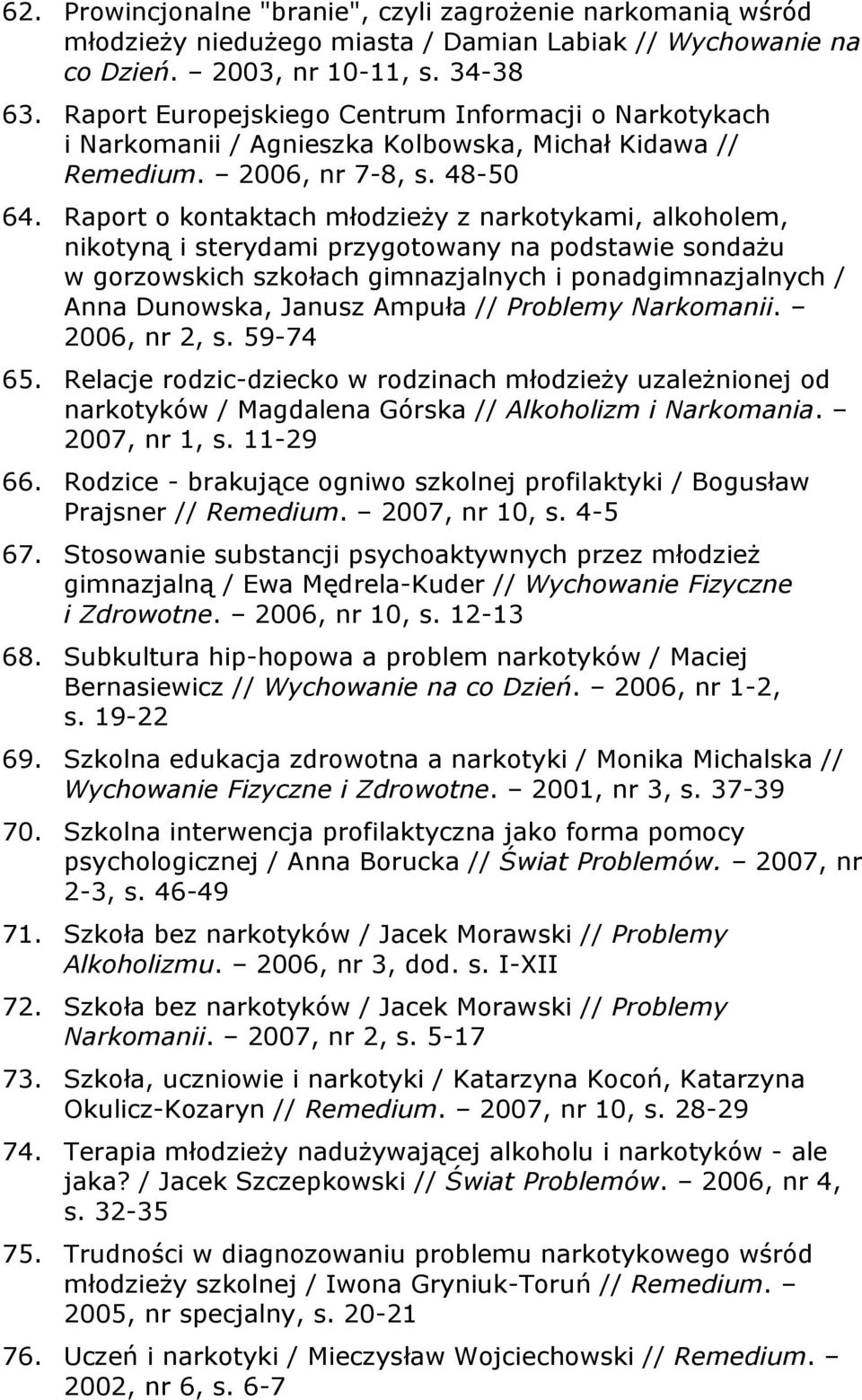 Raport o kontaktach młodzieży z narkotykami, alkoholem, nikotyną i sterydami przygotowany na podstawie sondażu w gorzowskich szkołach gimnazjalnych i ponadgimnazjalnych / Anna Dunowska, Janusz Ampuła