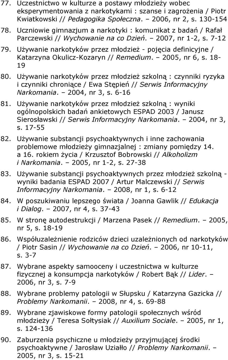 Używanie narkotyków przez młodzież - pojęcia definicyjne / Katarzyna Okulicz-Kozaryn // Remedium. 2005, nr 6, s. 18-19 80.