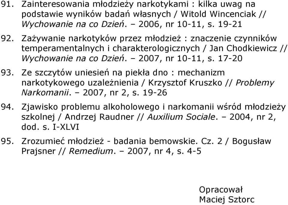 Ze szczytów uniesień na piekła dno : mechanizm narkotykowego uzależnienia / Krzysztof Kruszko // Problemy Narkomanii. 2007, nr 2, s. 19-26 94.