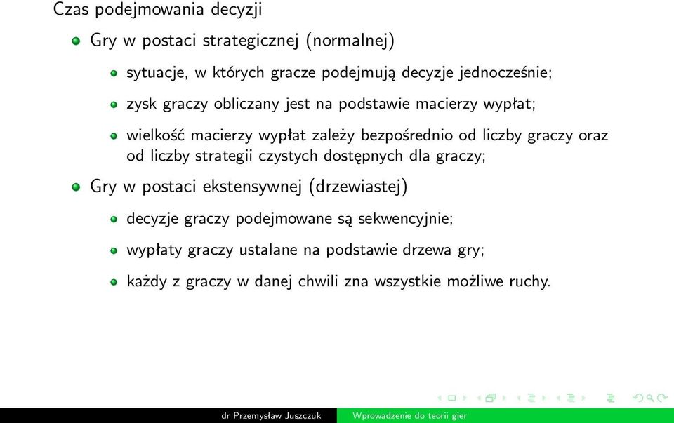 liczby graczy oraz od liczby strategii czystych dostępnych dla graczy; Gry w postaci ekstensywnej (drzewiastej) decyzje