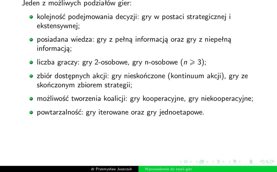 n-osobowe (n 3); zbiór dostępnych akcji: gry nieskończone (kontinuum akcji), gry ze skończonym zbiorem