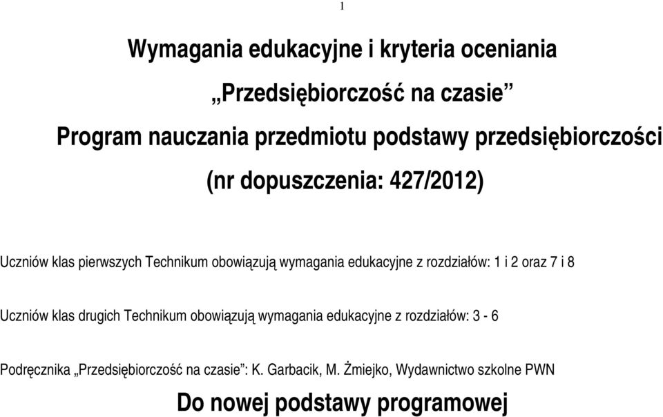 z rozdziałów: 1 i 2 oraz 7 i 8 Uczniów klas drugich Technikum obowiązują wymagania edukacyjne z rozdziałów: 3-6