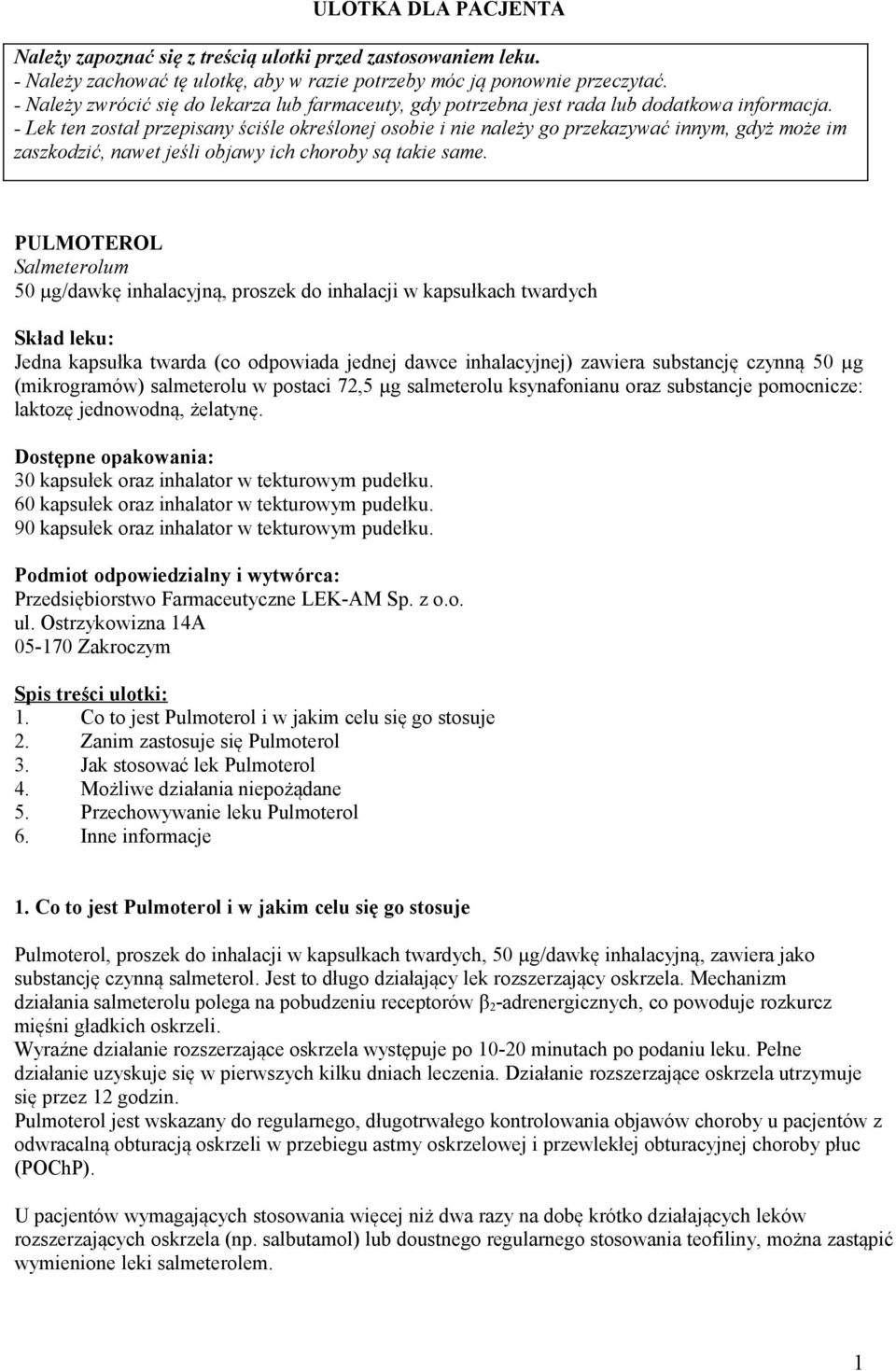 - Lek ten został przepisany ściśle określonej osobie i nie należy go przekazywać innym, gdyż może im zaszkodzić, nawet jeśli objawy ich choroby są takie same.