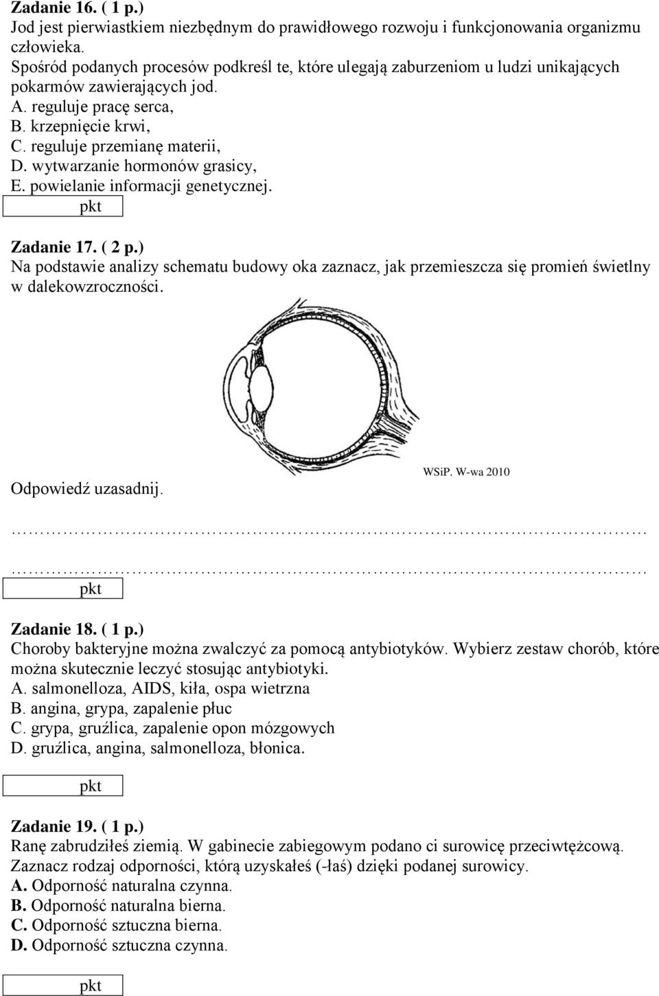 wytwarzanie hormonów grasicy, E. powielanie informacji genetycznej. Zadanie 17. ( 2 p.) Na podstawie analizy schematu budowy oka zaznacz, jak przemieszcza się promień świetlny w dalekowzroczności.