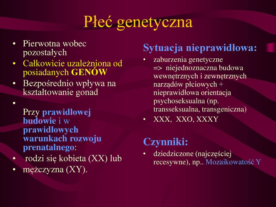 Sytuacja nieprawidłowa: zaburzenia genetyczne => niejednoznaczna budowa wewnętrznych i zewnętrznych narządów płciowych +