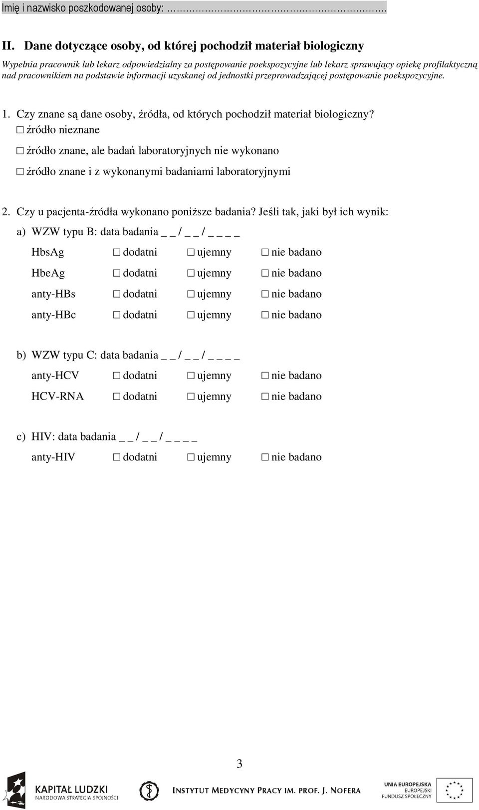opiekę profilaktyczną 1. Czy znane są dane osoby, źródła, od których pochodził materiał biologiczny?