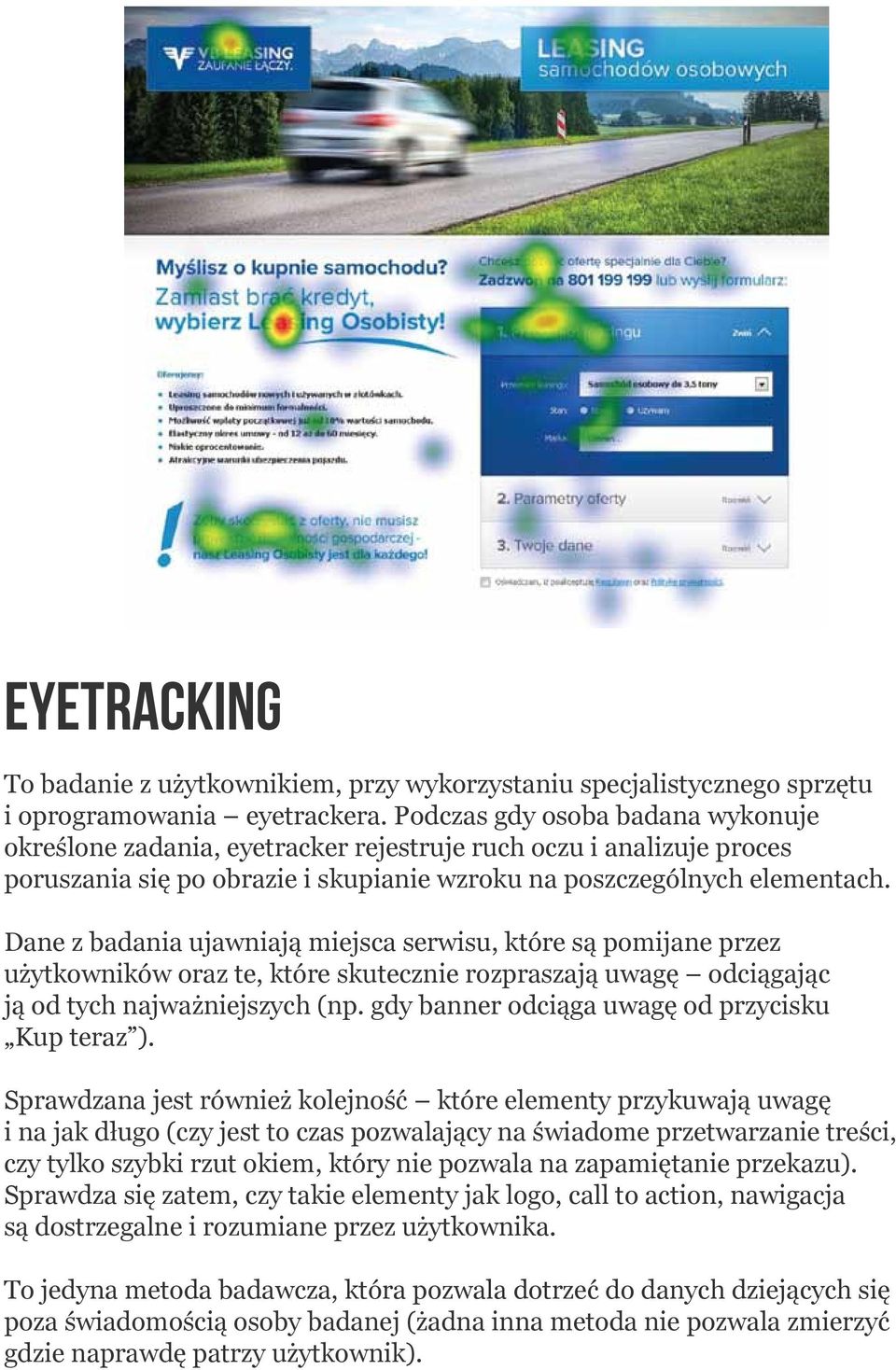 Dane z badania ujawniają miejsca serwisu, które są pomijane przez użytkowników oraz te, które skutecznie rozpraszają uwagę odciągając ją od tych najważniejszych (np.