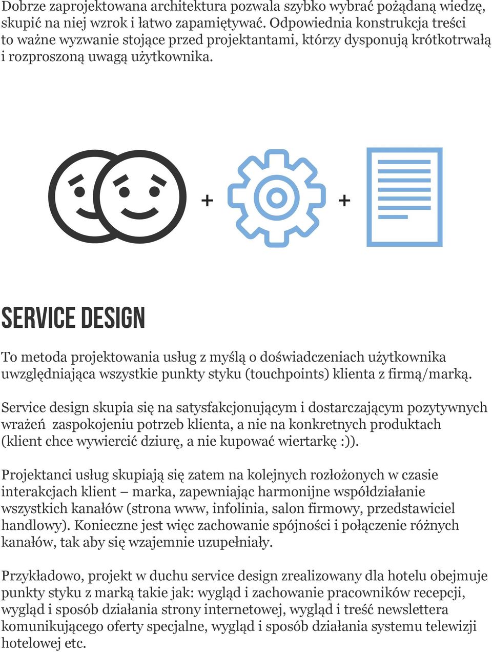 + + Service design To metoda projektowania usług z myślą o doświadczeniach użytkownika uwzględniająca wszystkie punkty styku (touchpoints) klienta z firmą/marką.