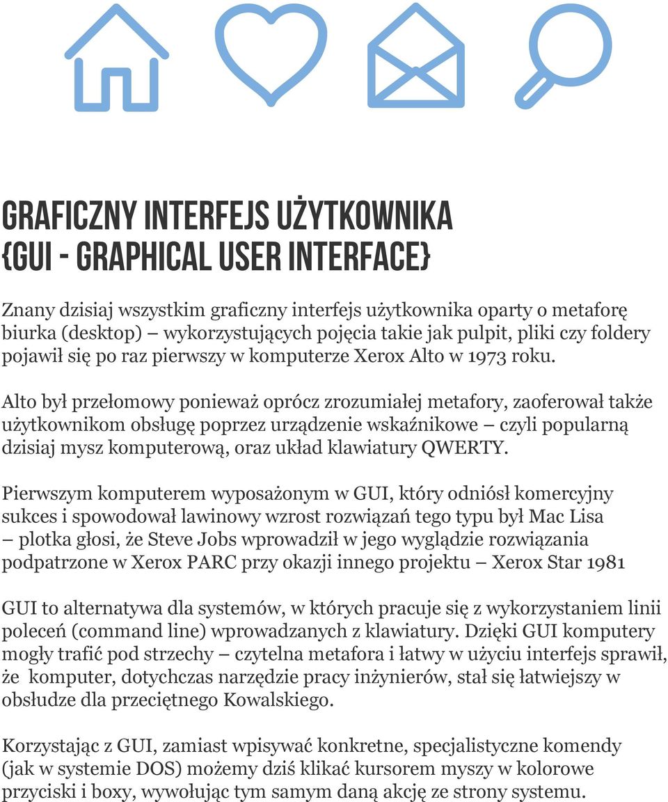 Alto był przełomowy ponieważ oprócz zrozumiałej metafory, zaoferował także użytkownikom obsługę poprzez urządzenie wskaźnikowe czyli popularną dzisiaj mysz komputerową, oraz układ klawiatury QWERTY.