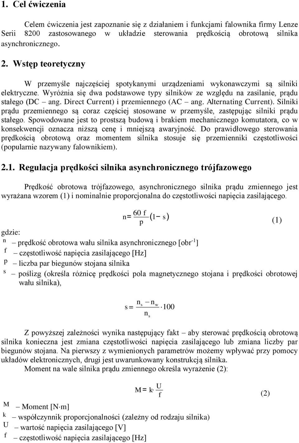 Direct Current) i przemiennego (AC ang. Alternating Current). Silniki prądu przemiennego są coraz częściej stosowane w przemyśle, zastępując silniki prądu stałego.