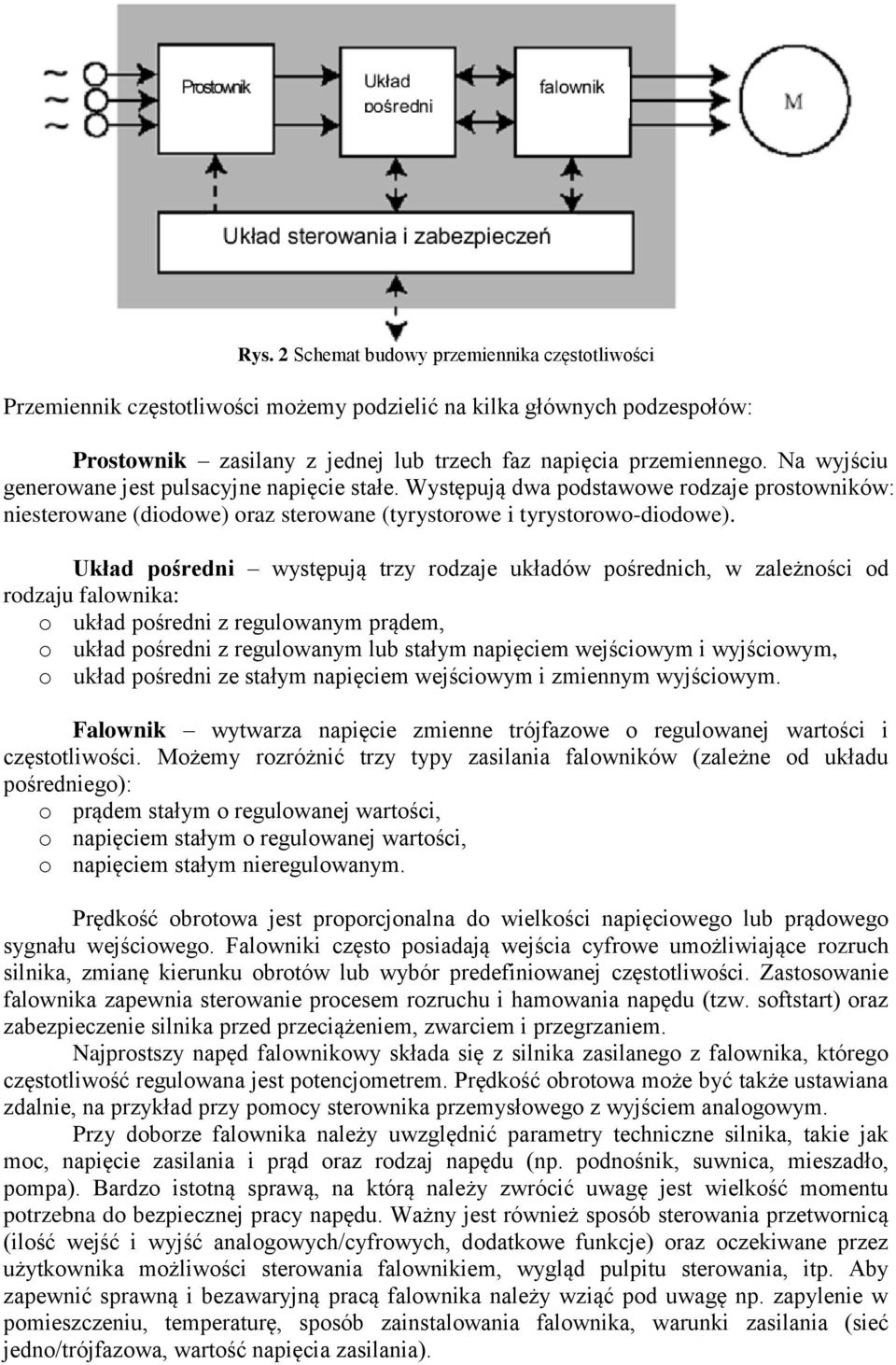 Układ pośredni występują trzy rodzaje układów pośrednich, w zależności od rodzaju falownika: o układ pośredni z regulowanym prądem, o układ pośredni z regulowanym lub stałym napięciem wejściowym i