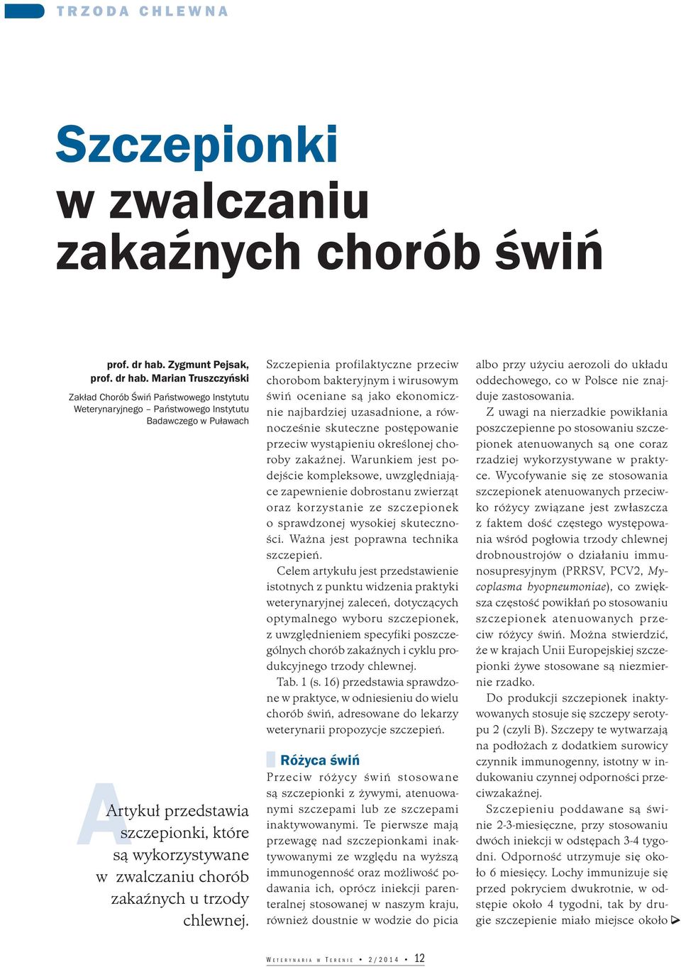 Marian Truszczyński Zakład Chorób Świń Państwowego Instytutu Weterynaryjnego Państwowego Instytutu Badawczego w Puławach Artykuł przedstawia szczepionki, które są wykorzystywane w zwalczaniu chorób
