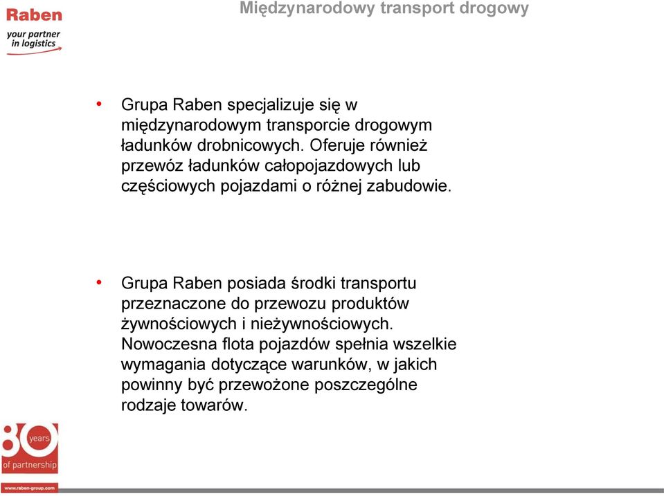 Grupa Raben posiada środki transportu przeznaczone do przewozu produktów żywnościowych i nieżywnościowych.