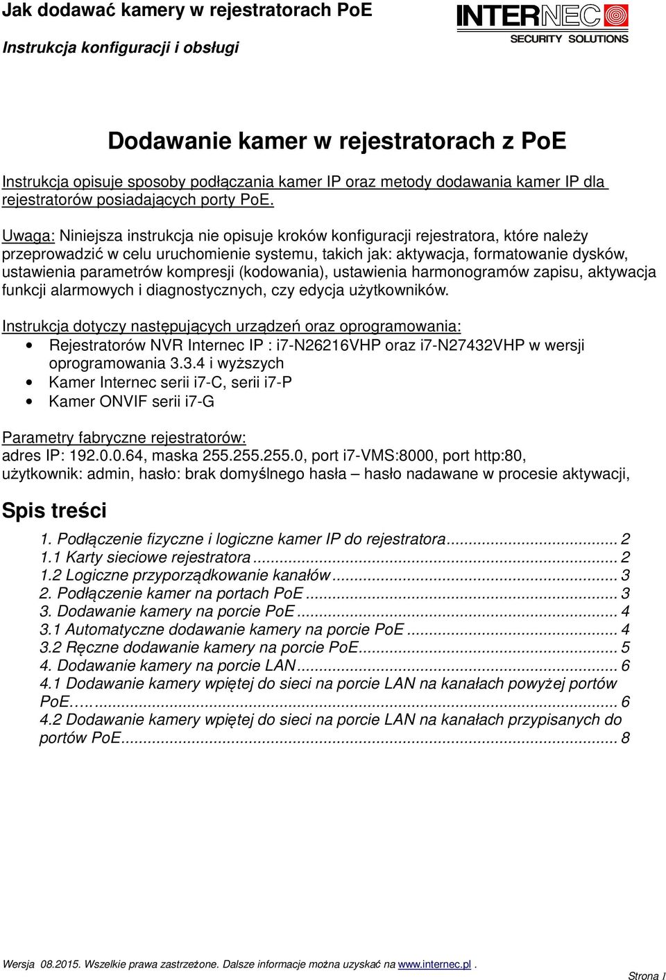 kompresji (kodowania), ustawienia harmonogramów zapisu, aktywacja funkcji alarmowych i diagnostycznych, czy edycja użytkowników.