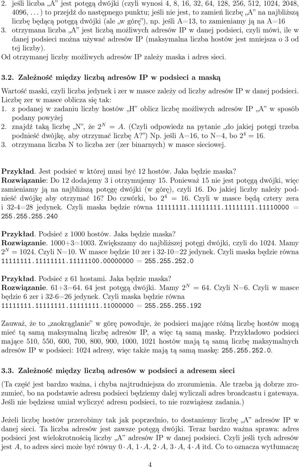 otrzymana liczba A jest liczbą możliwych adresów IP w danej podsieci, czyli mówi, ile w danej podsieci można używać adresów IP (maksymalna liczba hostów jest mniejsza o 3 od tej liczby).