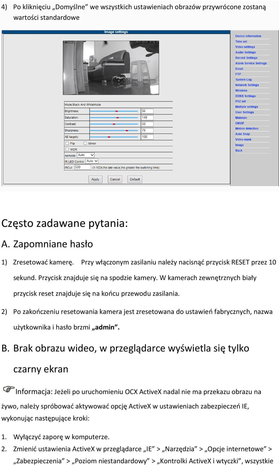 2) Po zakończeniu resetowania kamera jest zresetowana do ustawień fabrycznych, nazwa użytkownika i hasło brzmi admin. B.